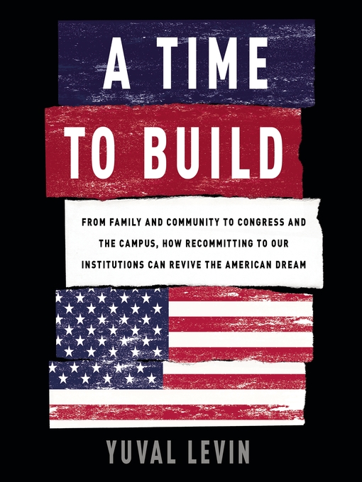Title details for A Time to Build by Yuval Levin - Wait list
